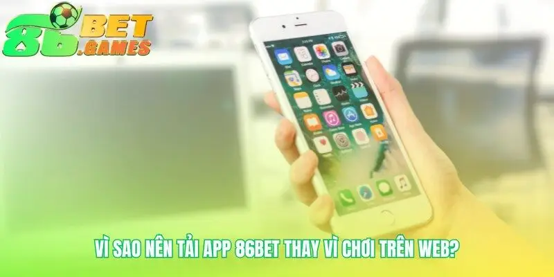 Lý do tải 86bet là một quyết định thông minh