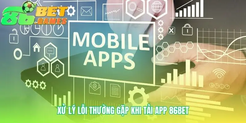 Tải app 86bet: Biến mọi trở ngại thành chuyện nhỏ